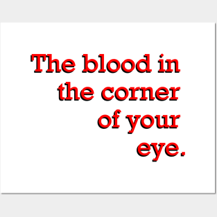 The blood in the corner of your eye Posters and Art